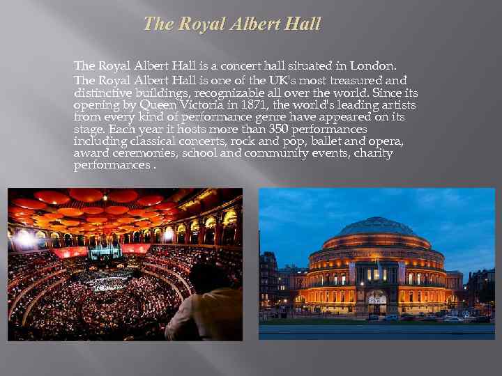 The Royal Albert Hall is a concert hall situated in London. The Royal Albert