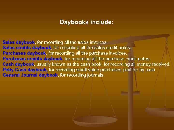 Daybooks include: Sales daybook, for recording all the sales invoices. Sales credits daybook, for