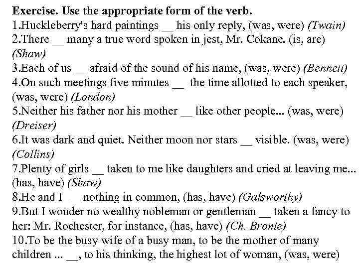 Exercise. Use the appropriate form of the verb. 1. Huckleberry's hard paintings __ his