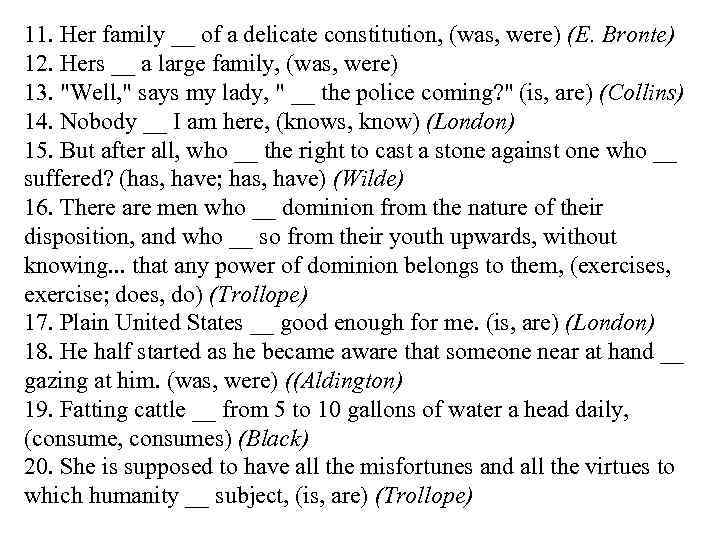 11. Her family __ of a delicate constitution, (was, were) (E. Вrопte) 12. Hers