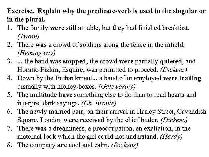 Exercise. Explain why the predicate-verb is used in the singular or in the plural.