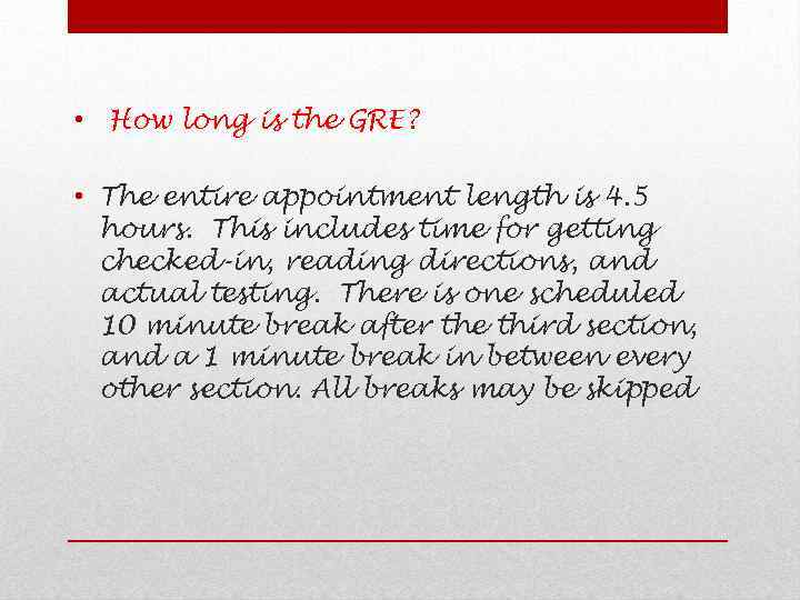  • How long is the GRE? • The entire appointment length is 4.