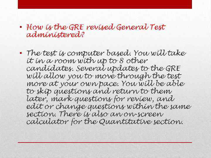  • How is the GRE revised General Test administered? • The test is