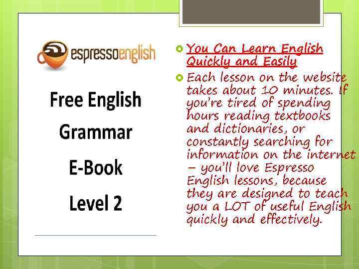  You Can Learn English Quickly and Easily Each lesson on the website takes