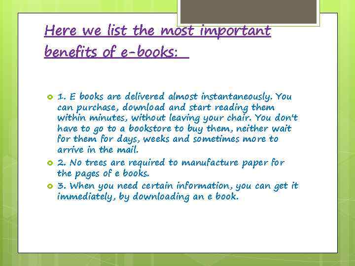 Here we list the most important benefits of e-books: 1. E books are delivered