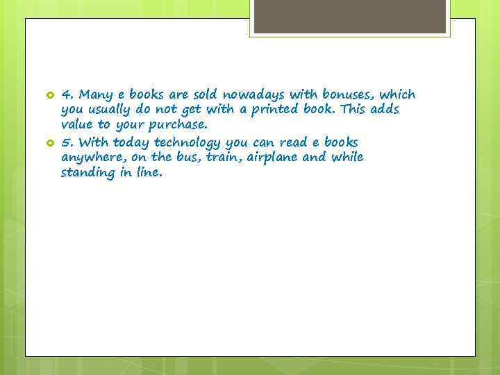  4. Many e books are sold nowadays with bonuses, which you usually do