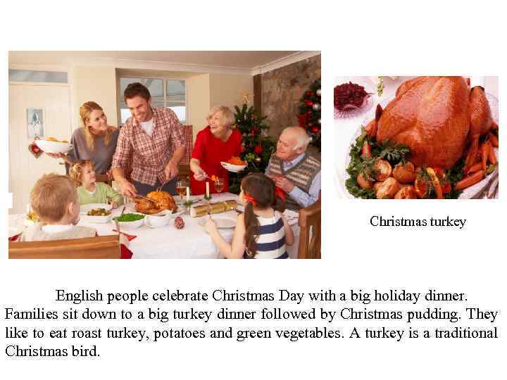 Christmas turkey English people celebrate Christmas Day with a big holiday dinner. Families sit