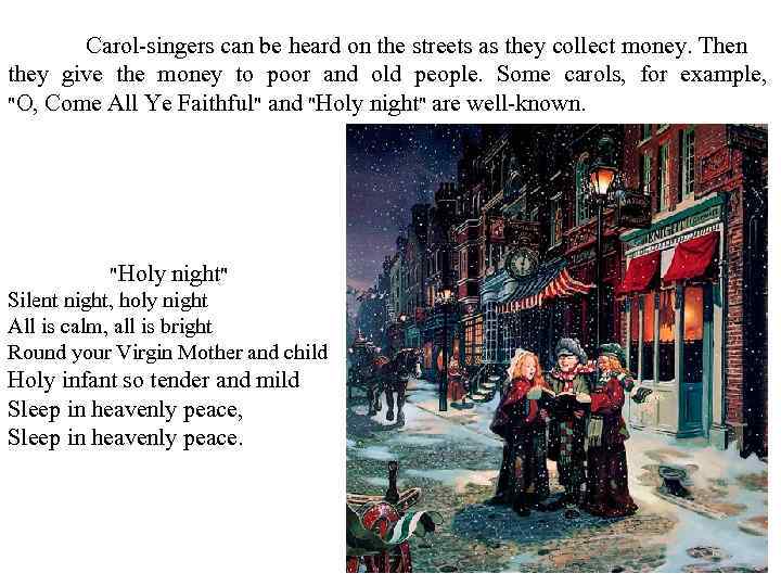 Carol-singers can be heard on the streets as they collect money. Then they give