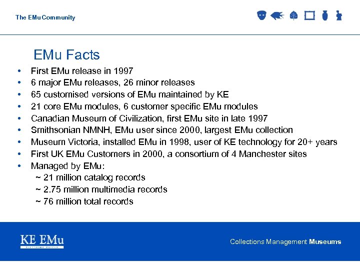 The EMu Community EMu Facts • • • First EMu release in 1997 6