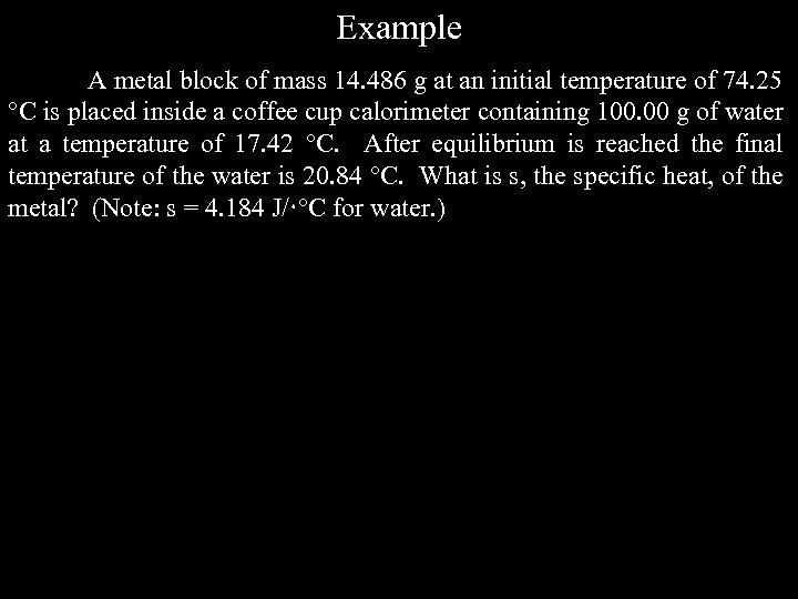 Example A metal block of mass 14. 486 g at an initial temperature of