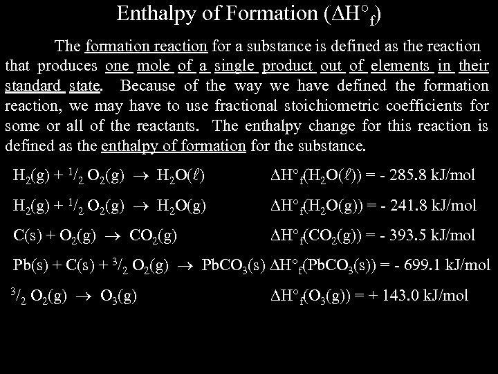 Enthalpy of Formation ( H f) The formation reaction for a substance is defined