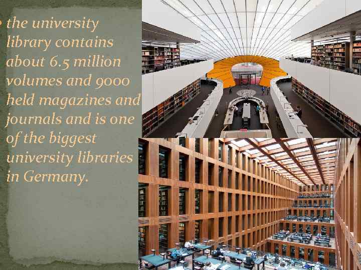  the university library contains about 6. 5 million volumes and 9000 held magazines