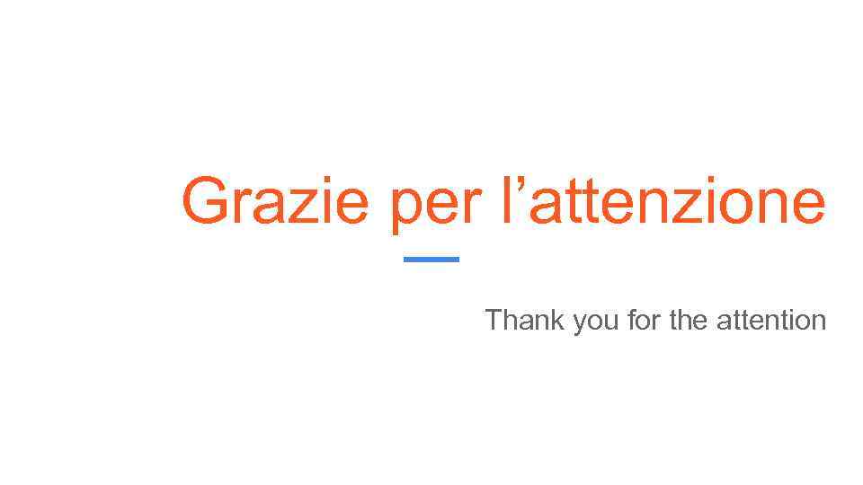 Grazie per l’attenzione Thank you for the attention 