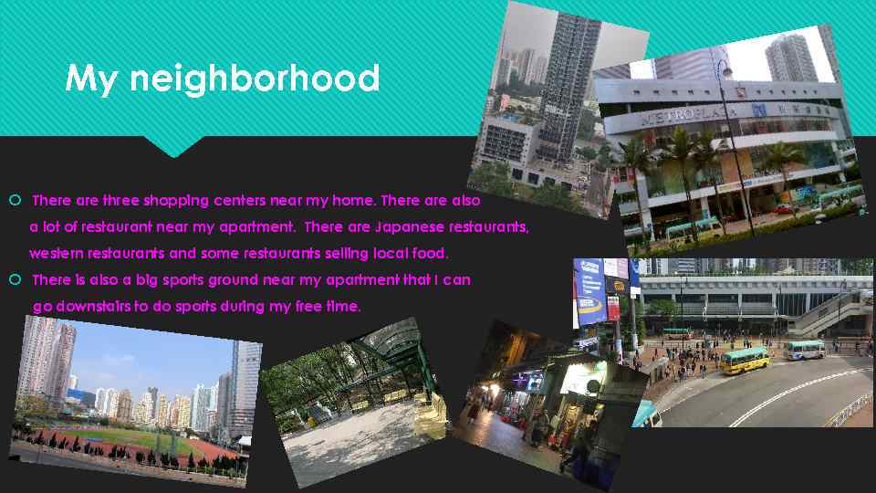 My neighborhood There are three shopping centers near my home. There also a lot