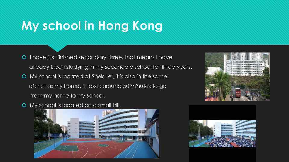 My school in Hong Kong I have just finished secondary three, that means I