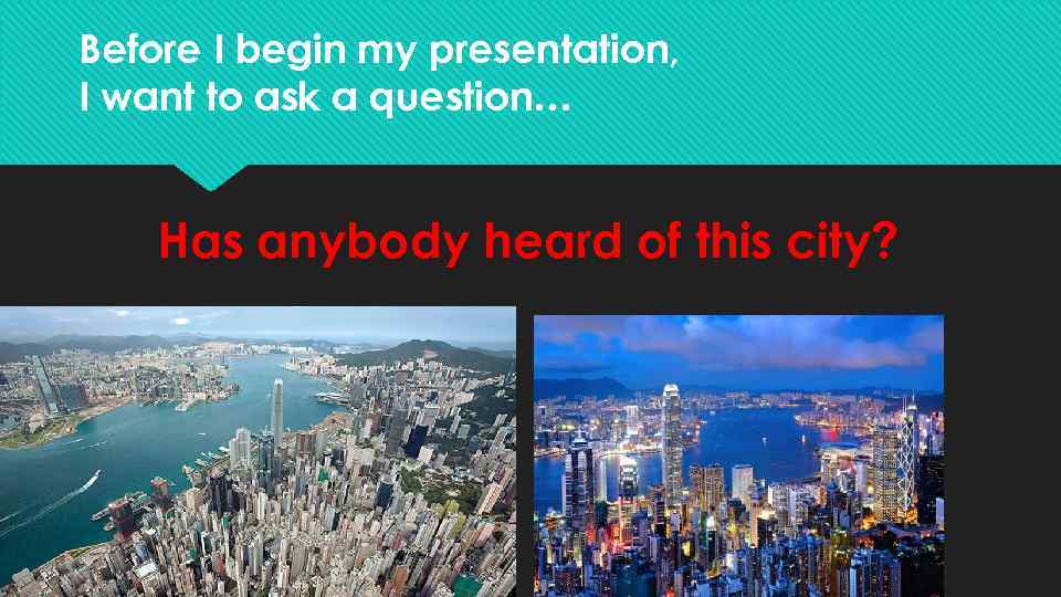 Before I begin my presentation, I want to ask a question… Has anybody heard