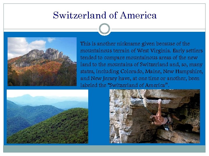 Switzerland of America This is another nickname given because of the mountainous terrain of