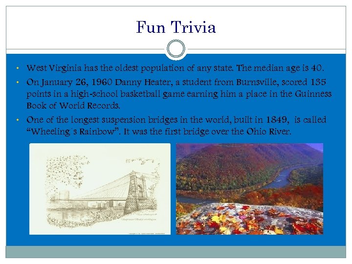 Fun Trivia • West Virginia has the oldest population of any state. The median