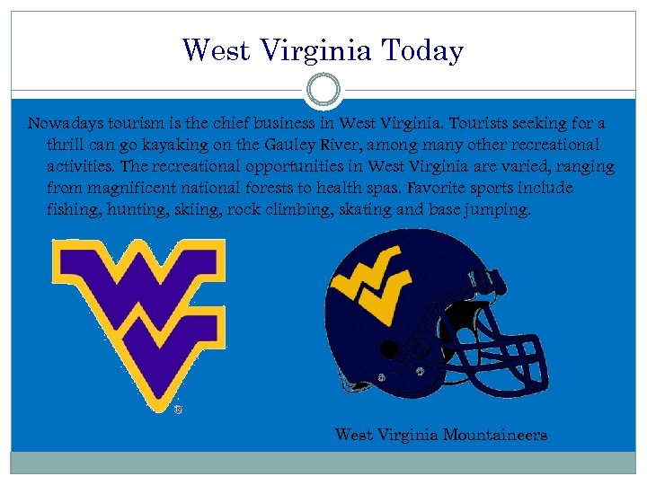 West Virginia Today Nowadays tourism is the chief business in West Virginia. Tourists seeking