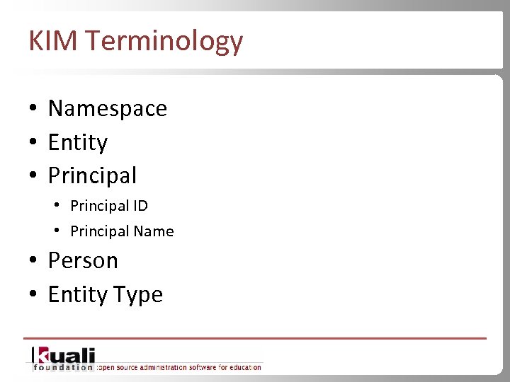 KIM Terminology • Namespace • Entity • Principal ID • Principal Name • Person