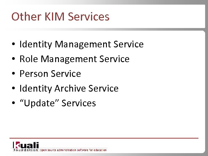 Other KIM Services • • • Identity Management Service Role Management Service Person Service