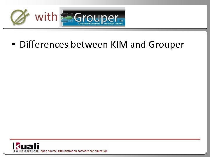 with • Differences between KIM and Grouper 38 