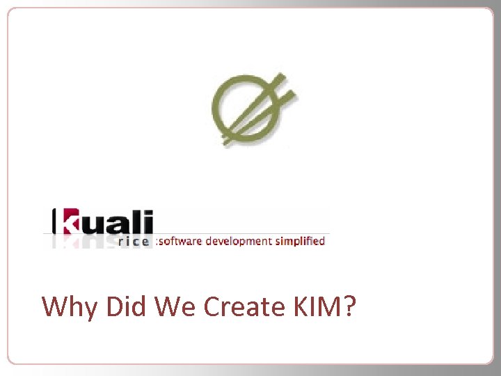 Why Did We Create KIM? 