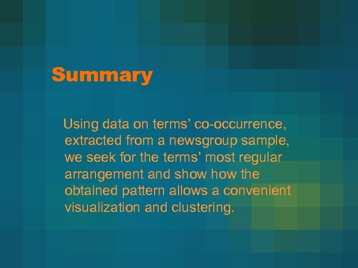 Summary Using data on terms’ co-occurrence, extracted from a newsgroup sample, we seek for