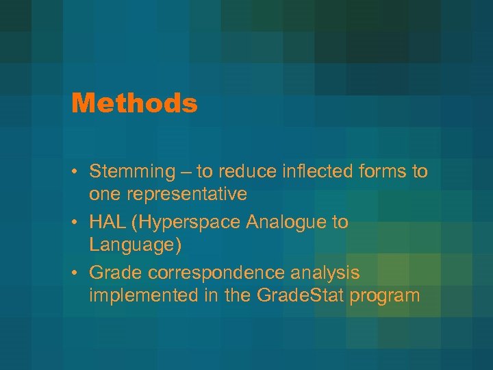 Methods • Stemming – to reduce inflected forms to one representative • HAL (Hyperspace