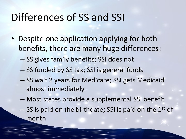 Differences of SS and SSI • Despite one application applying for both benefits, there
