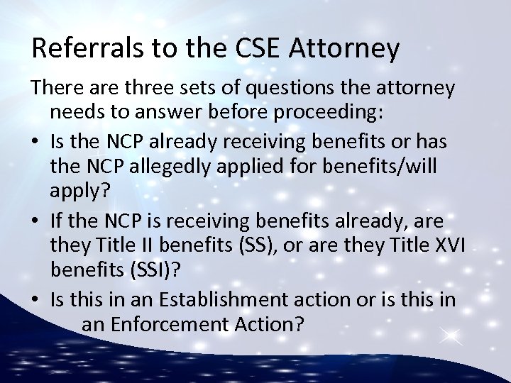 Referrals to the CSE Attorney There are three sets of questions the attorney needs