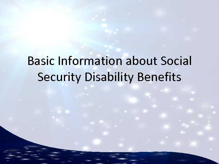 Basic Information about Social Security Disability Benefits 