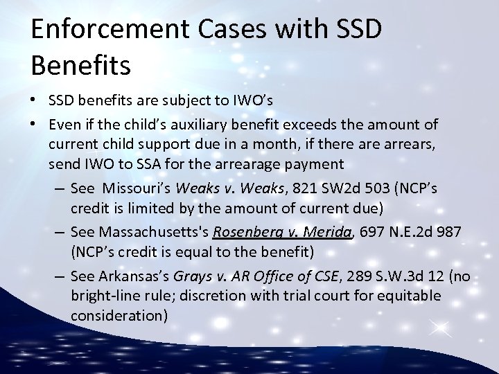 Enforcement Cases with SSD Benefits • SSD benefits are subject to IWO’s • Even