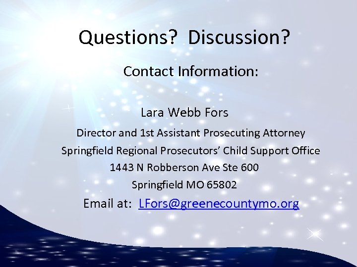 Questions? Discussion? Contact Information: Lara Webb Fors Director and 1 st Assistant Prosecuting Attorney