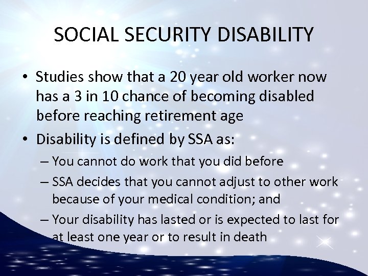 SOCIAL SECURITY DISABILITY • Studies show that a 20 year old worker now has