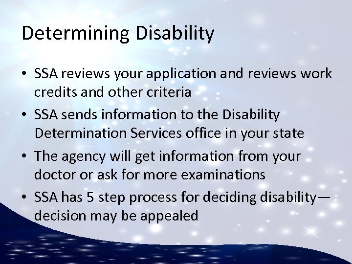 Determining Disability • SSA reviews your application and reviews work credits and other criteria