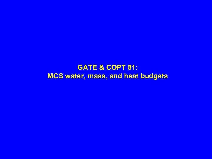 GATE & COPT 81: MCS water, mass, and heat budgets 