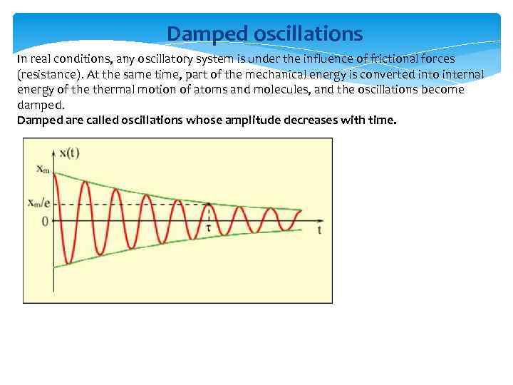 Damped oscillations In real conditions, any oscillatory system is under the influence of frictional