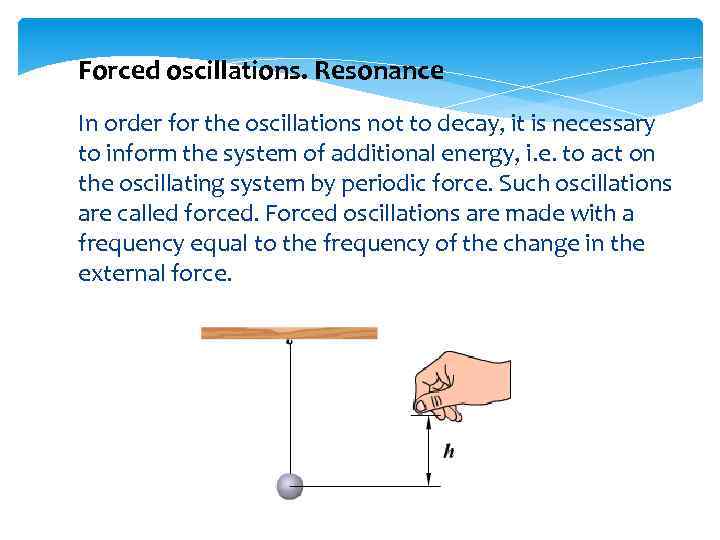 Forced oscillations. Resonance In order for the oscillations not to decay, it is necessary