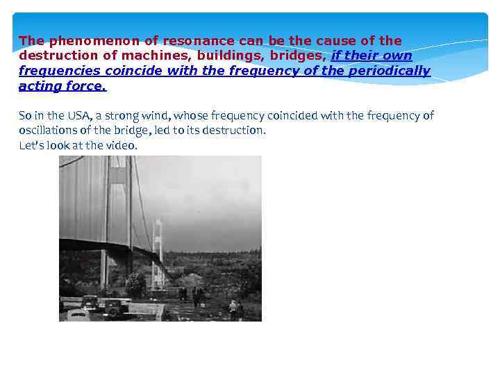The phenomenon of resonance can be the cause of the destruction of machines, buildings,