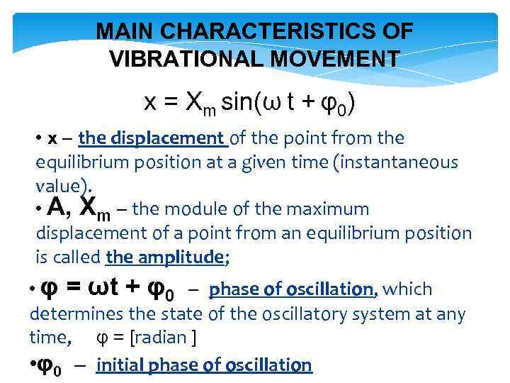 MAIN CHARACTERISTICS OF VIBRATIONAL MOVEMENT x = Xm sin(ω t + φ0) • x