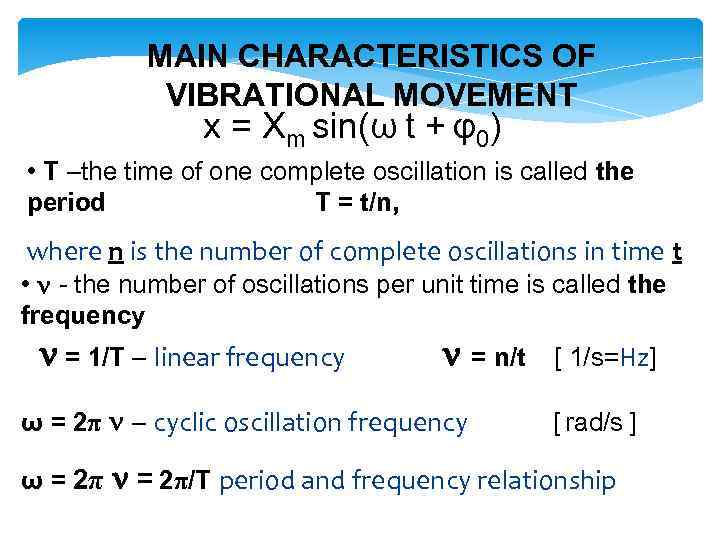 MAIN CHARACTERISTICS OF VIBRATIONAL MOVEMENT x = Xm sin(ω t + φ0) • Т