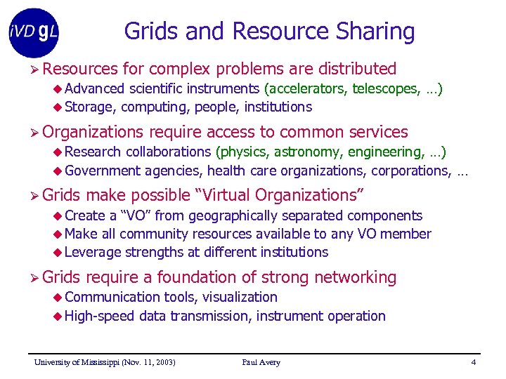Grids and Resource Sharing Ø Resources for complex problems are distributed u Advanced scientific