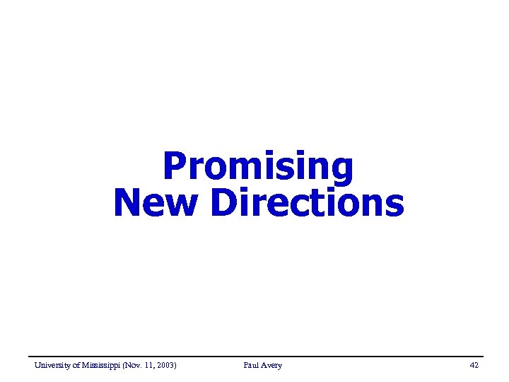 Promising New Directions University of Mississippi (Nov. 11, 2003) Paul Avery 42 