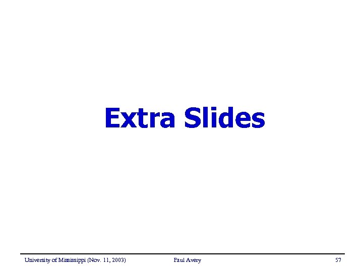 Extra Slides University of Mississippi (Nov. 11, 2003) Paul Avery 57 