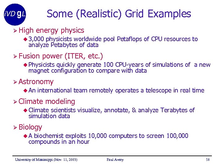 Some (Realistic) Grid Examples Ø High energy physics u 3, 000 physicists worldwide pool