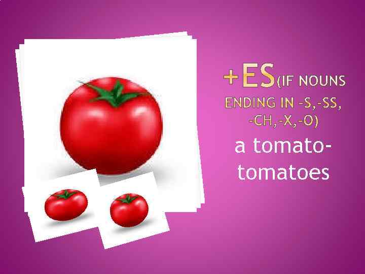 a tomatoes 