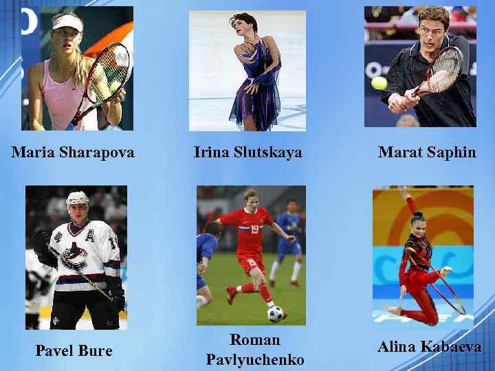 Maria Sharapova Pavel Bure Irina Slutskaya Roman Pavlyuchenko Marat Saphin Alina Kabaeva 