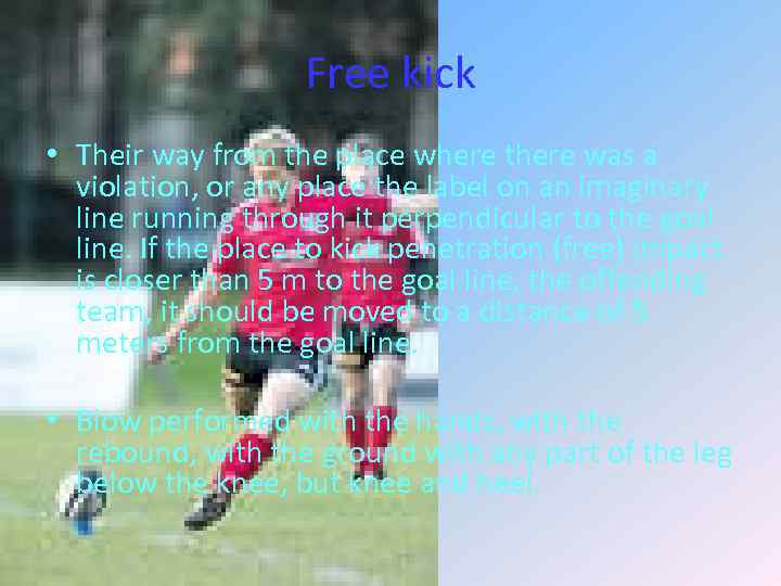 Free kick • Their way from the place where there was a violation, or