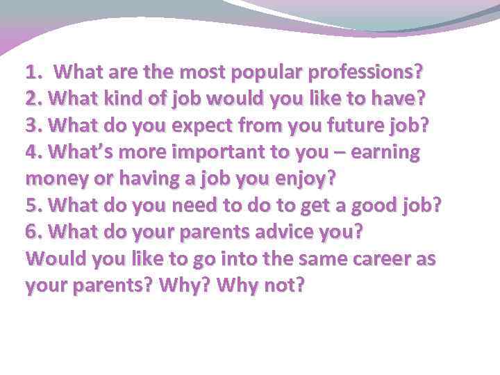 1. What are the most popular professions? 2. What kind of job would you